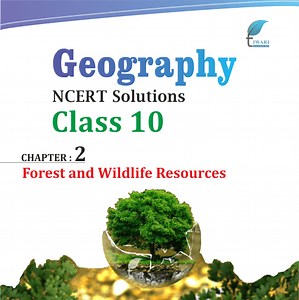 NCERT Solutions for Class 10 Geography Chapter 2 Forests and Wildlife Resources