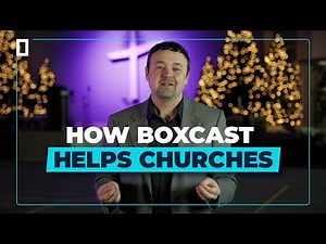 How BoxCast Helps Churches