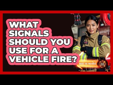 What Signals Should You Use For A Vehicle Fire?