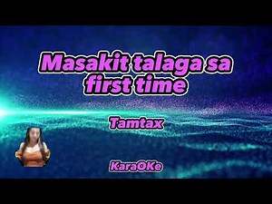 Masakit sa First Time by Tamtax (KaraOKe VersioN)