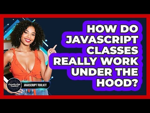 How Do JavaScript Classes Really Work Under The Hood? - JavaScript Toolkit