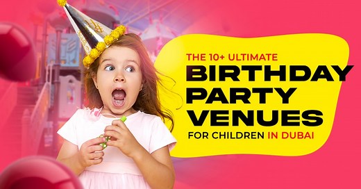 The 10 Ultimate Birthday Party Venues for Children in Dubai | Tickikids Dubai