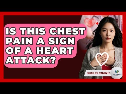 Is This Chest Pain A Sign Of A Heart Attack? - Cardiology Community