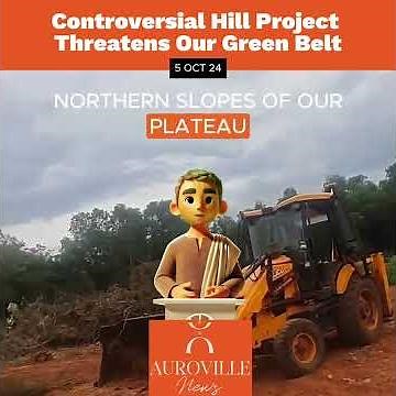 Auroville's Green Belt in Danger: Controversial Hill Project Explained