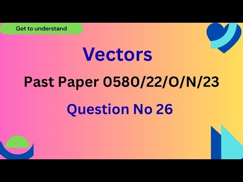 Vectors: 0606/22/O/N/23, Q 26, Past Paper Questions, Year 11, IGCSE