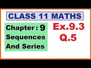 Maths 11 Ex 9.3 (Q.5) Ch:9 Sequences And Series | Ncert | Cbse.