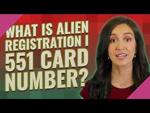 What is alien registration I 551 card number?