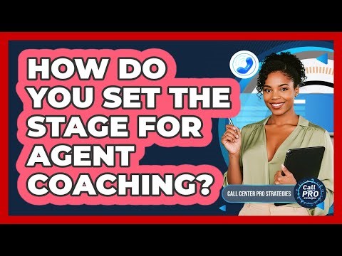 How Do You Set The Stage For Agent Coaching?