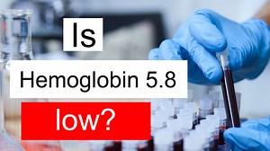 Is Hemoglobin 5.8 low, normal or dangerous? What does Hemoglobin level 5.8 mean?