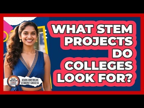 What STEM Projects Do Colleges Look For?