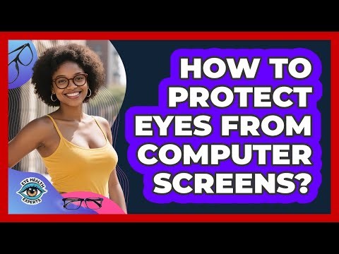 How To Protect Eyes From Computer Screens?