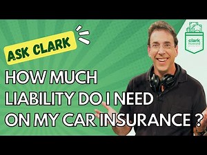 How Much Liability Coverage Do I Need on My Car Insurance Policy? | Ask Clark