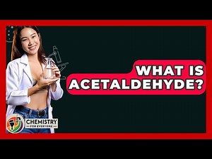 What Is Acetaldehyde? - Chemistry For Everyone