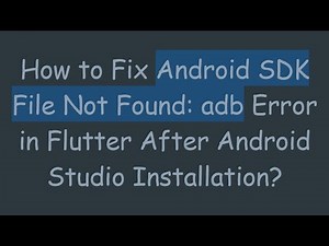 How to Fix Android SDK File Not Found: adb Error in Flutter After Android Studio Installation?