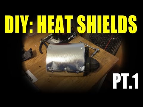 DIY: Heat Shields (Part 1)