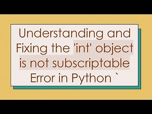 Understanding and Fixing the 'int' object is not subscriptable Error in Python `