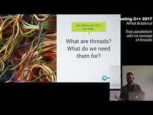 True parallelism, with no concept of threads - Alfred Bratterud - Meeting C++ 2017