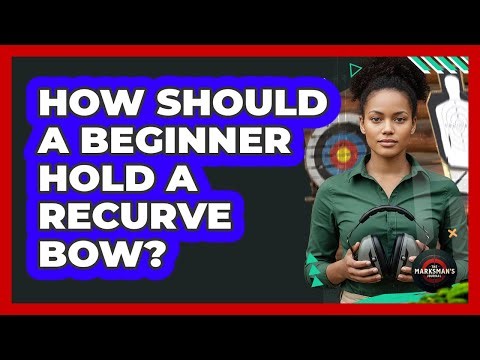 How Should A Beginner Hold A Recurve Bow?