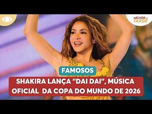 Shakira lança "Dai Dai", música oficial da Copa de 2026 | Melhor da Tarde