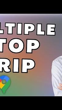 How to Use Google Maps to Plan a Trip With Multiple Stops