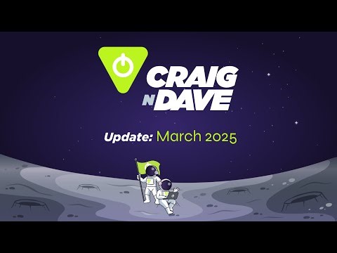 Craig'n'Dave March 2025 Update