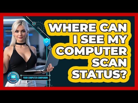 Where Can I See My Computer Scan Status?
