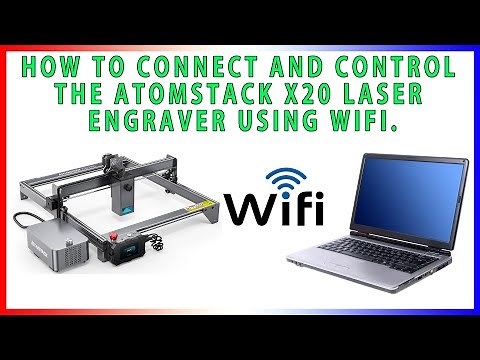 Connect and Control the Atomstack X20, S20, & A20 using WiFi.