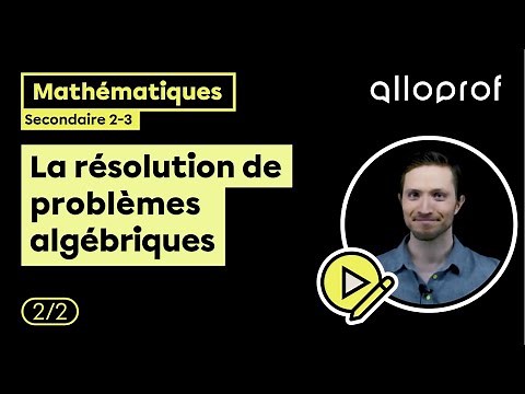 La résolution de problèmes algébriques (2/2) | Mathématiques | Alloprof
