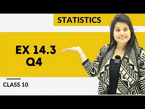 Ex 14.3 Q4 | Statistics | Chapter 14 | Class 10 Maths | NCERT