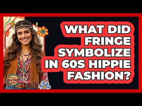 What Did Fringe Symbolize In 60s Hippie Fashion?