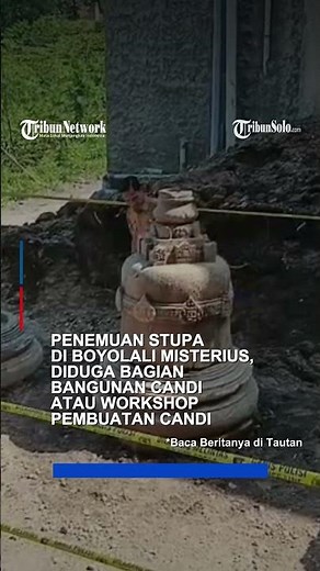 Penemuan Stupa di Boyolali Misterius, Diduga Bagian Bangunan Candi atau Workshop Pembuatan Candi