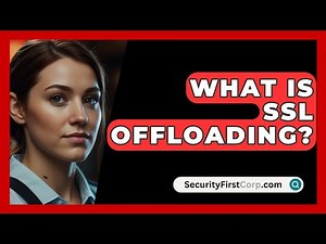 What Is SSL Offloading? - SecurityFirstCorp.com