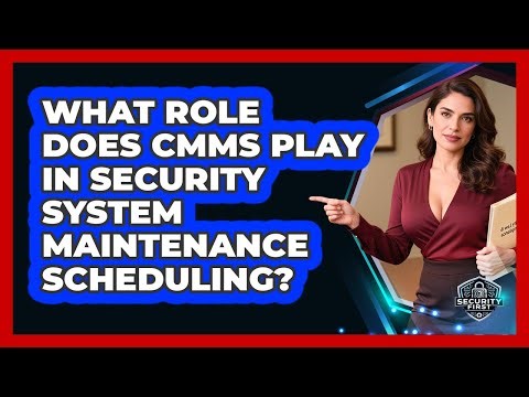 What Role Does CMMS Play In Security System Maintenance Scheduling? - SecurityFirstCorp.com