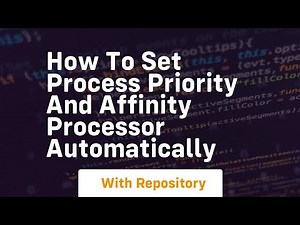 How to set process priority and affinity processor automatically