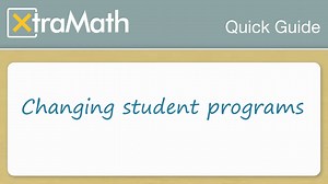 XtraMath Quick Guide: Changing student programs