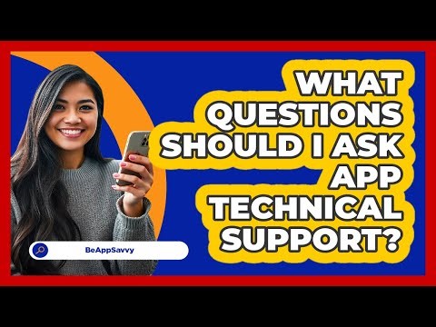 What Questions Should I Ask App Technical Support?