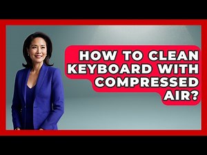 How To Clean Keyboard With Compressed Air? - Your Computer Companion