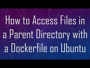 How to Access Files in a Parent Directory with a Dockerfile on Ubuntu