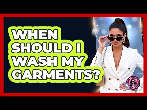 When Should I Wash My Garments?