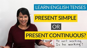 Learn English Tenses: PRESENT SIMPLE or PRESENT CONTINUOUS?