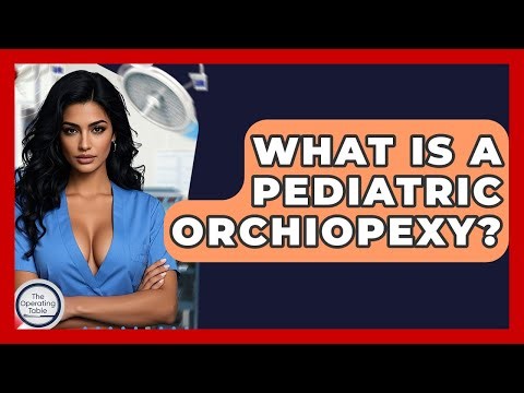 What Is A Pediatric Orchiopexy? - The Operating Table