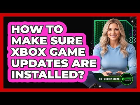 How To Make Sure Xbox Game Updates Are Installed?