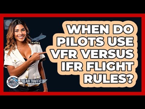 When Do Pilots Use VFR Versus IFR Flight Rules? - Air Traffic Insider