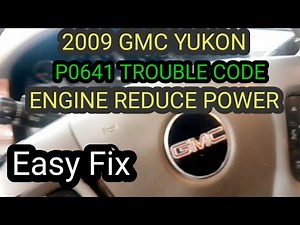 2009 GMC YUKON/P0641 FAULT CODE/ HOW TO FIX?