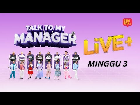 Talk To My Manager Live+ - Minggu 3