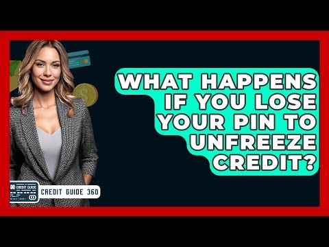What Happens If You Lose Your PIN To Unfreeze Credit? - CreditGuide360.com