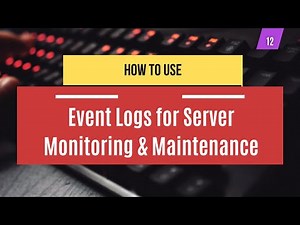 12 | How to Use Event Logs for Server Monitoring & Maintenance | System Administration