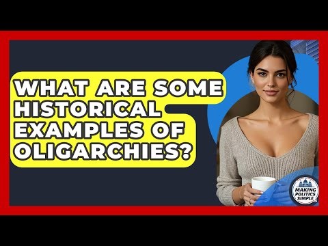 What Are Some Historical Examples Of Oligarchies? - Making Politics Simple