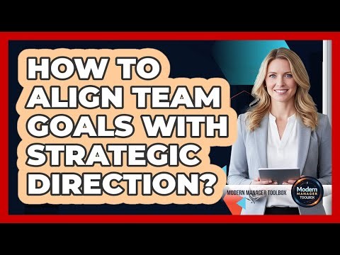 How To Align Team Goals With Strategic Direction?
