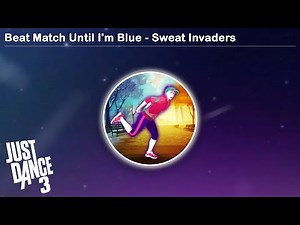Beat Match Until I'm Blue - Sweat Invaders | Just Dance 3